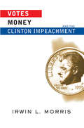 Votes, Money, And The Clinton Impeachment (Transforming American Politics (4th Edition))