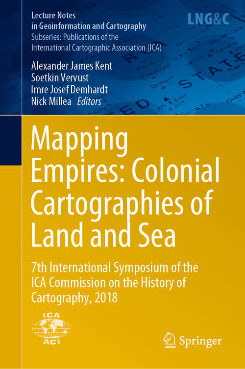 Book cover of Mapping Empires: Colonial Cartographies of Land and Sea: 7th International Symposium of the ICA Commission on the History of Cartography, 2018 (1st ed. 2020) (Lecture Notes in Geoinformation and Cartography)