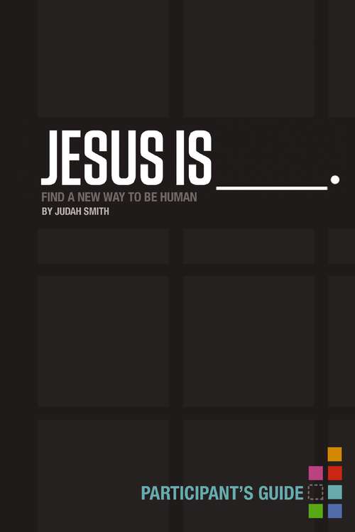 Book cover of Jesus Is Participant's Guide: Find a New Way to Be Human