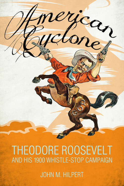 Book cover of American Cyclone: Theodore Roosevelt and His 1900 Whistle-Stop Campaign (EPUB Single)