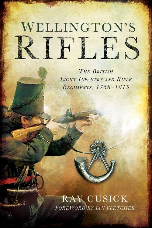 Book cover of Wellington's Rifles: The British Light Infantry and Rifle Regiments, 1758–1815