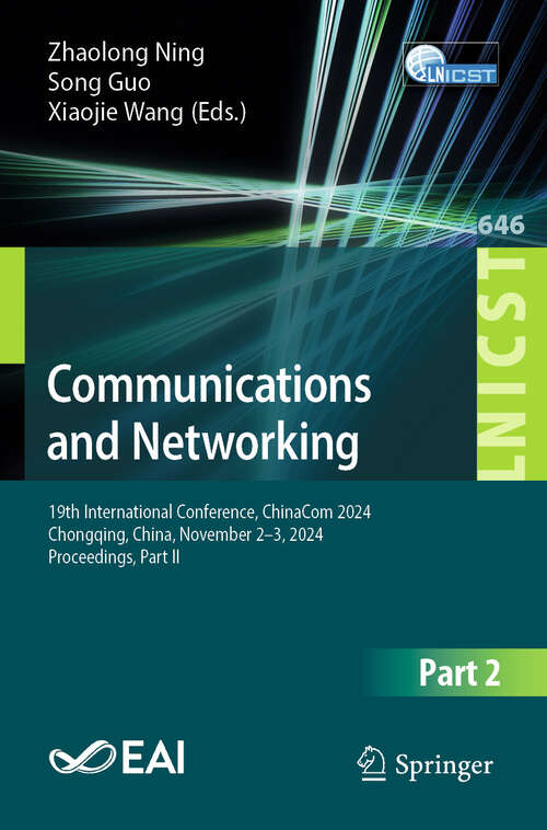 Book cover of Communications and Networking: 19th International Conference, ChinaCom 2024, Chongqing, China, November 2–3, 2024, Proceedings, Part II (Lecture Notes of the Institute for Computer Sciences, Social Informatics and Telecommunications Engineering #646)