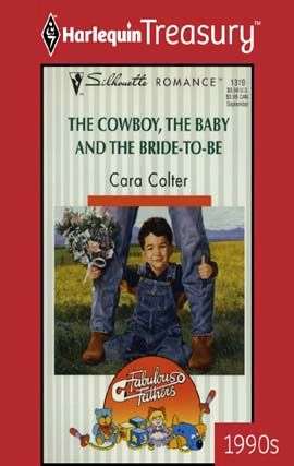 Book cover of The Cowboy, The Baby And The Bride-To-Be