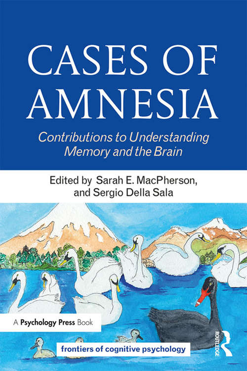 Cases of Amnesia: Contributions to Understanding Memory and the Brain (Frontiers of Cognitive Psychology)