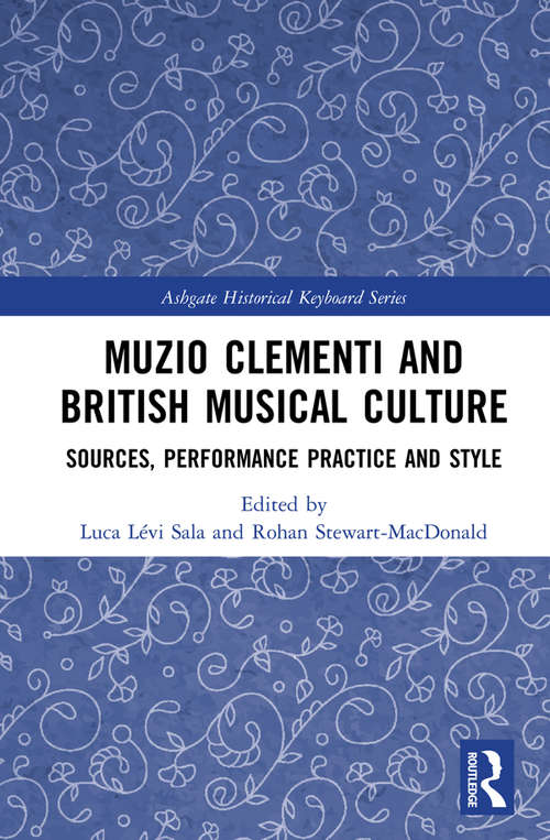 Muzio Clementi and British Musical Culture: Sources, Performance Practice and Style (Ashgate Historical Keyboard Series)