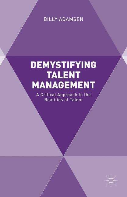 Book cover of Demystifying Talent Management: A Critical Approach To The Realities Of Talent