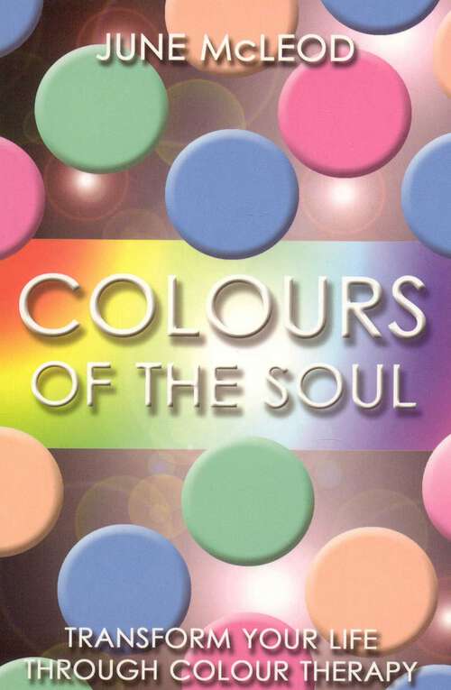 Book cover of Colours of the Soul: Transform Your Life Through Colour Therapy