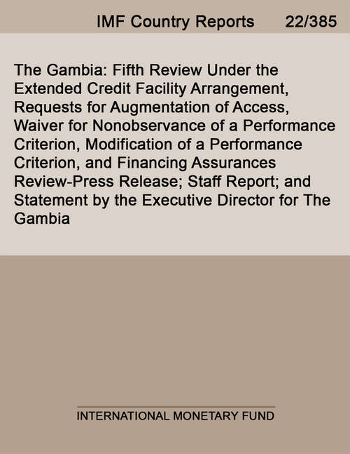 Book cover of The Gambia: Fifth Review Under the Extended Credit Facility Arrangement, Requests for Augmentation of Access, Waiver for Nonobservance of a Performance Criterion, Modification of a Performance Criterion, and Financing Assurances Review-Press Release; Staff Report; and Statement by the Executive Director for The Gambia