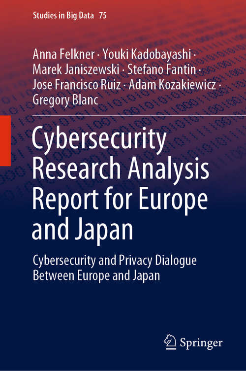 Cybersecurity Research Analysis Report for Europe and Japan: Cybersecurity and Privacy Dialogue Between Europe and Japan (Studies in Big Data #75)