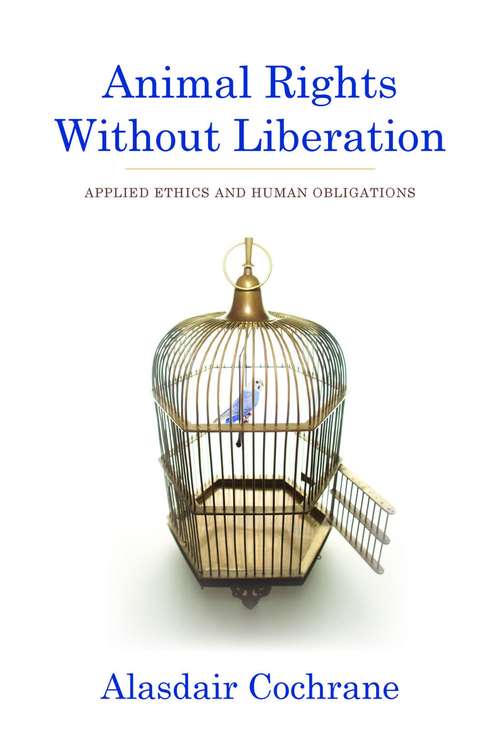 Book cover of Animal Rights Without Liberation: Applied Ethics and Human Obligations