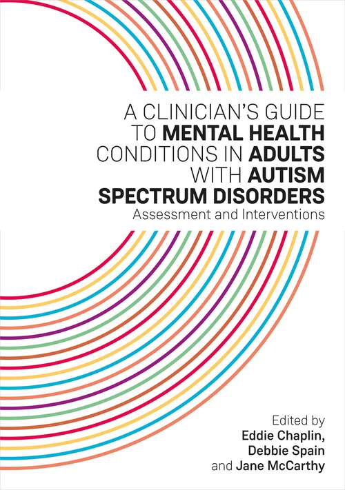Book cover of A Clinician’s Guide to Mental Health Conditions in Adults with Autism Spectrum Disorders: Assessment and Interventions