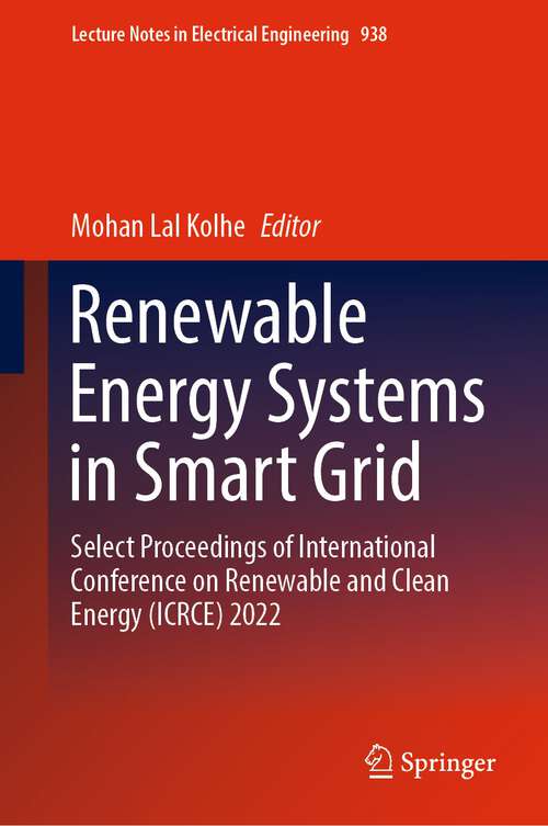 Book cover of Renewable Energy Systems in Smart Grid: Select Proceedings of International Conference on Renewable and Clean Energy (ICRCE) 2022 (1st ed. 2022) (Lecture Notes in Electrical Engineering #938)