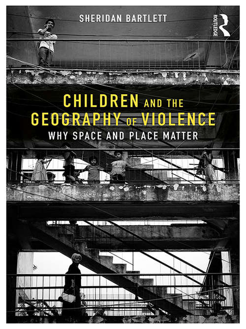 Children and the Geography of Violence: Why Space and Place Matter