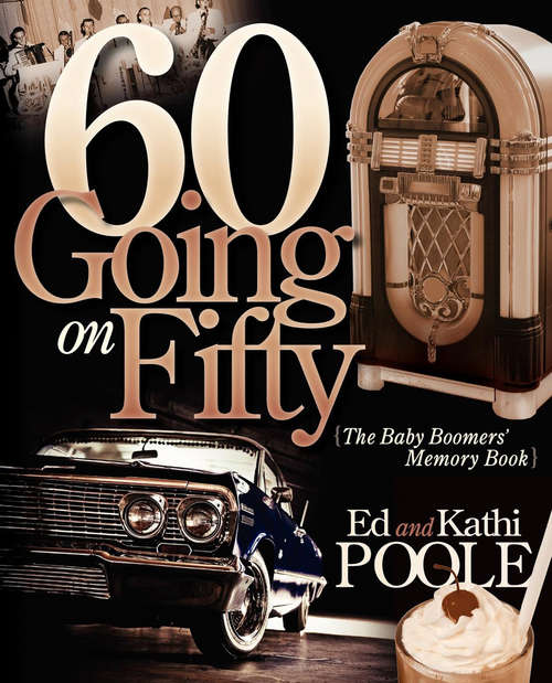 60 Going on Fifty: The Baby Boomers' Memory Book
