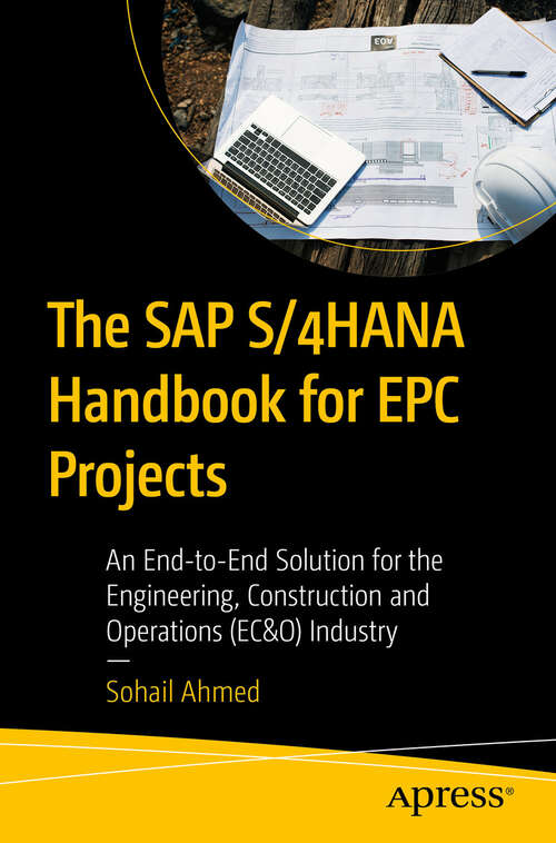 Book cover of The SAP S/4HANA Handbook for EPC Projects: An End-to-End Solution for the Engineering, Construction and Operations (EC&O) Industry (First Edition)