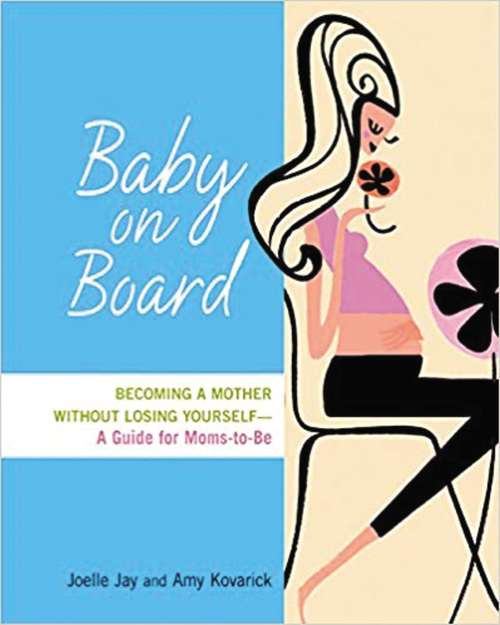 Baby on Board: Becoming A Mother Without Losing Yourself : A Guide For Moms-to-be