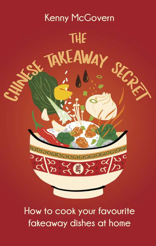 Book cover of The Chinese Takeaway Secret: How to Cook Your Favourite Fakeaway Dishes at Home (The Takeaway Secret)