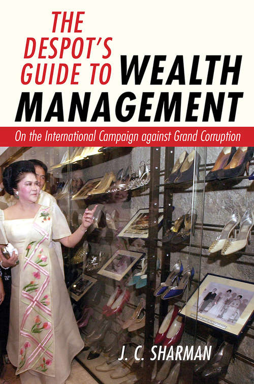 The Despot's Guide to Wealth Management: On the International Campaign against Grand Corruption