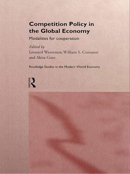 Competition Policy in the Global Economy: Modalities for Co-operation (Routledge Studies in the Modern World Economy)