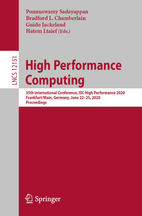 Book cover of High Performance Computing: 35th International Conference, ISC High Performance 2020, Frankfurt/Main, Germany, June 22–25, 2020, Proceedings (1st ed. 2020) (Lecture Notes in Computer Science #12151)