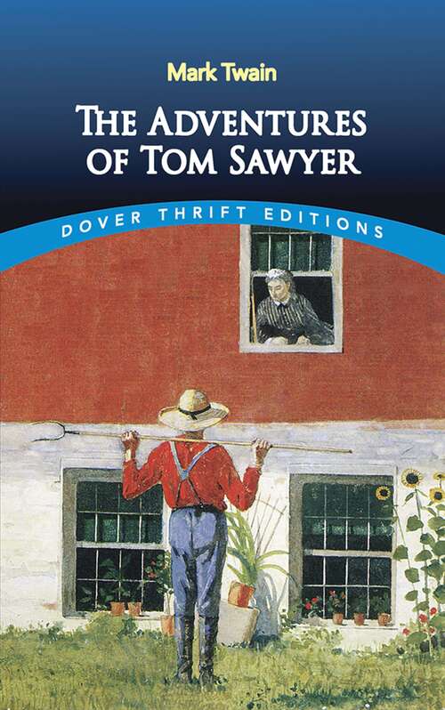 Book cover of The Adventures of Tom Sawyer: The Adventures Of Tom Sawyer; The Adventures Of Huckleberry Finn; Tom Sawyer Abroad; Tom Sawyer, Detective (Dover Thrift Editions Ser.)