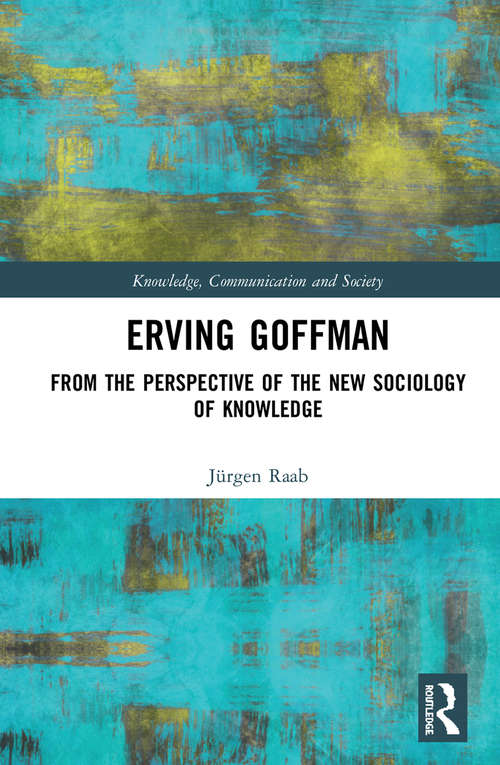 Book cover of Erving Goffman: From the Perspective of the New Sociology of Knowledge (Knowledge, Communication and Society)