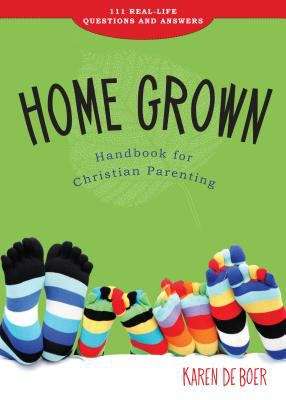 Book cover of Home Grown Handbook for Christian Parenting: 111 Real-life Questions and Answers