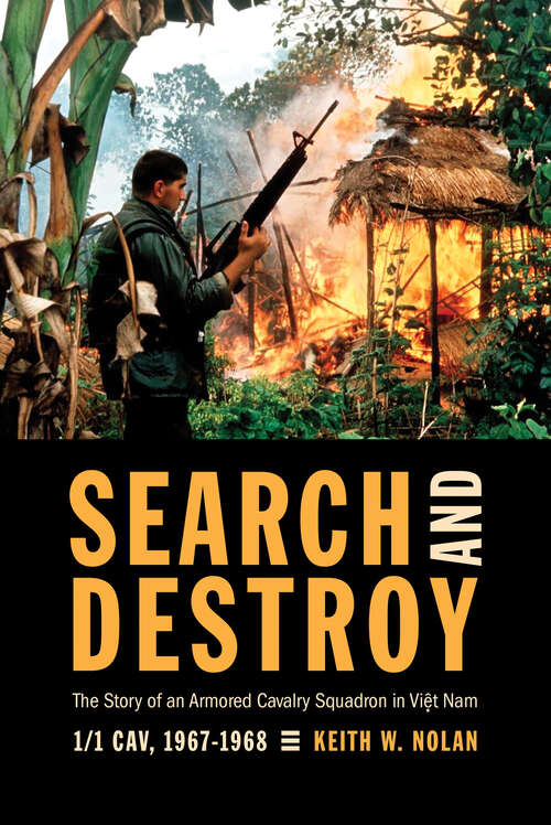 Book cover of Search and Destroy: The Story of an Armored Cavalry Squadron in Viet Nam, 1/1 Cav, 1967–1968