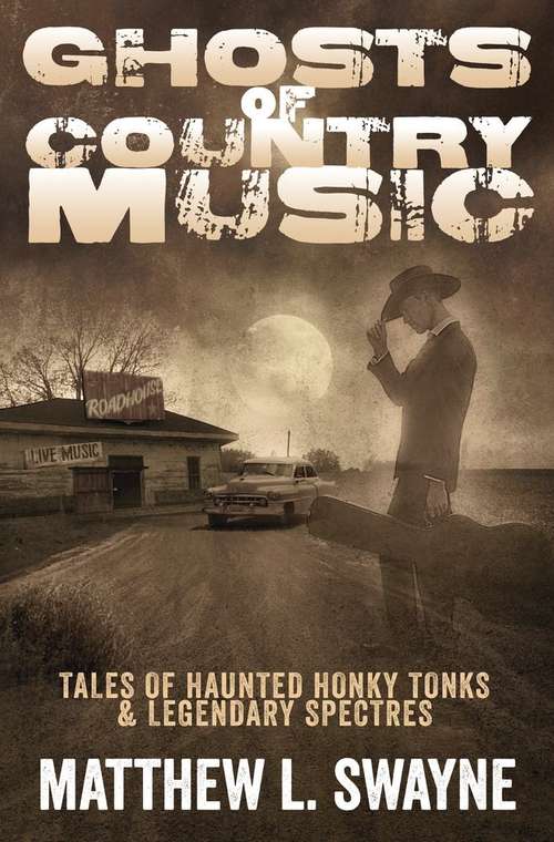 Book cover of Ghosts of Country Music: Tales of Haunted Honkytonks and Legendary Spectres