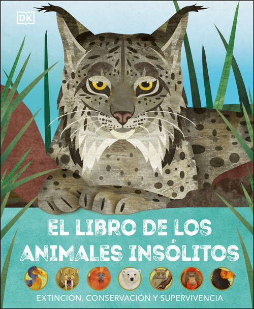 Book cover of El libro de los animales insólitos (Animals Lost and Found): Extinción, conservación y supervivencia