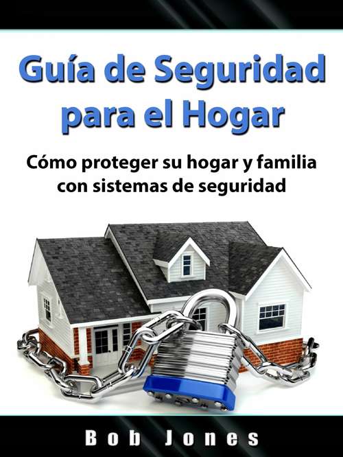 Book cover of Guía de Seguridad para el Hogar: Cómo proteger su hogar y familia con sistemas de seguridad