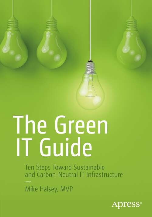 Book cover of The Green IT Guide: Ten Steps Toward Sustainable and Carbon-Neutral IT Infrastructure (1st ed.)