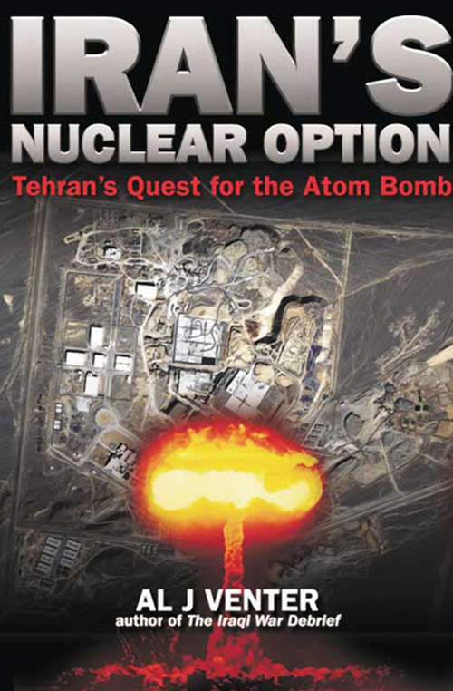 Iran's Nuclear Option: Tehran's Quest for the Atom Bomb