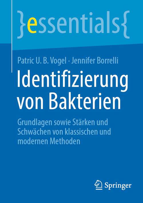 Book cover of Identifizierung von Bakterien: Grundlagen sowie Stärken und Schwächen von klassischen und modernen Methoden (2024) (essentials)