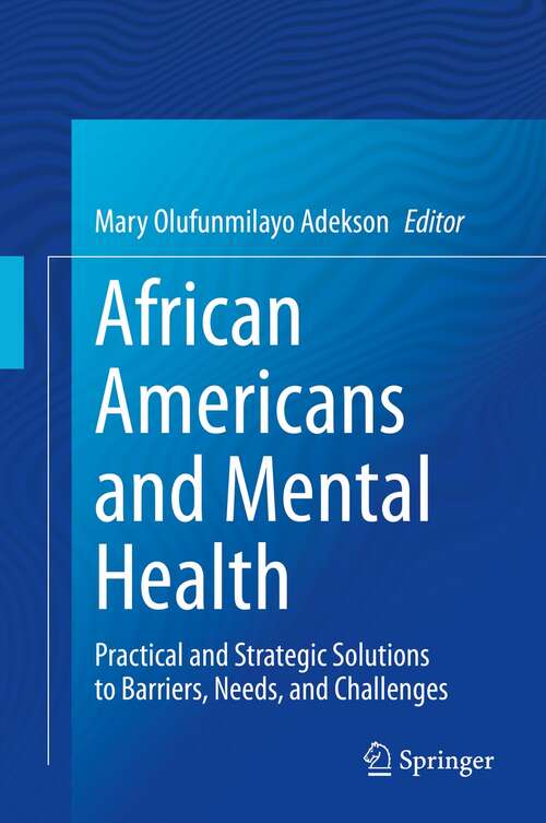 Book cover of African Americans and Mental Health: Practical and Strategic Solutions to Barriers, Needs, and Challenges (1st ed. 2021)