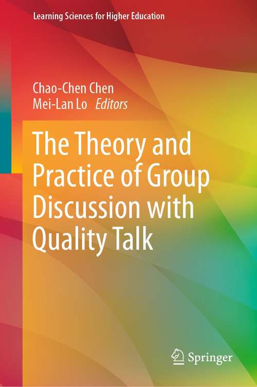 The Theory and Practice of Group Discussion with Quality Talk (Learning Sciences for Higher Education)
