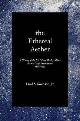 Book cover of The Ethereal Aether: A History of the Michelson-Morley-Miller Aether-Drift Experiments, 1880-1930