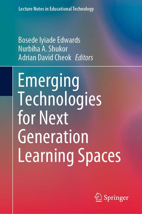 Emerging Technologies for Next Generation Learning Spaces (Lecture Notes in Educational Technology)