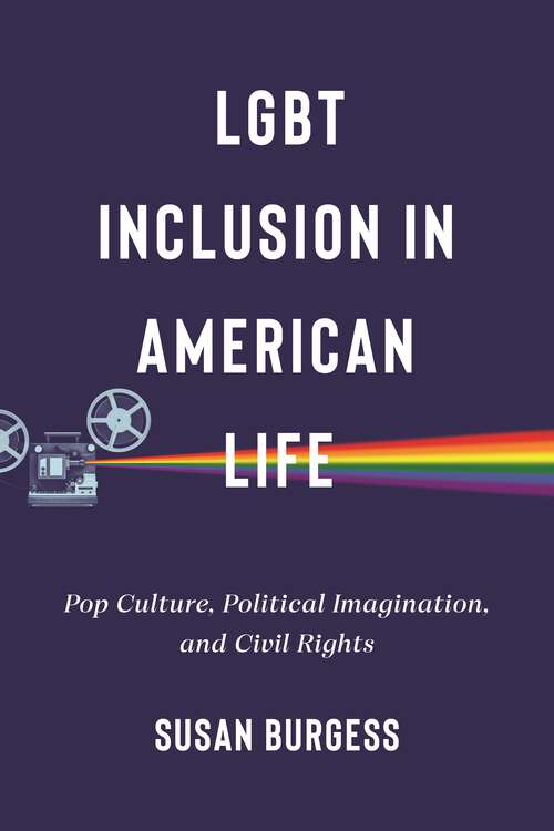Book cover of LGBT Inclusion in American Life: Pop Culture, Political Imagination, and Civil Rights (LGBTQ Politics #4)