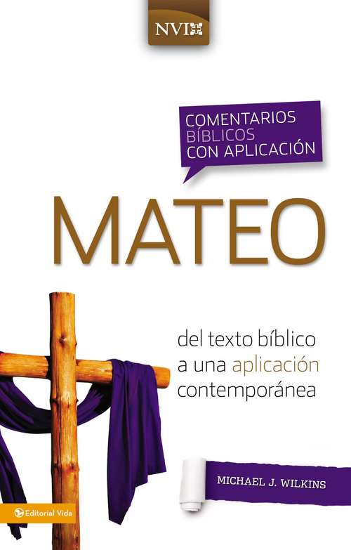 Comentario bíblico con aplicación NVI Mateo: Del texto bíblico a una aplicación contemporánea (Comentarios bíblicos con aplicación NVI #Vol. 37)