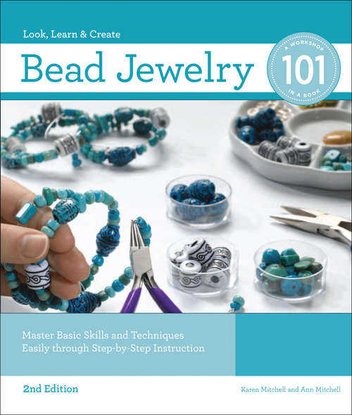 Bead Jewelry 101: Master Basic Skills and Techniques Easily through Step-by-Step Instruction (Look, Learn & Create Series)