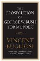 Book cover of The Prosecution of George W. Bush for Murder
