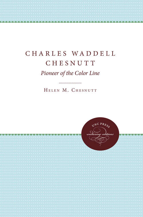Book cover of Charles Waddell Chesnutt: Pioneer of the Color Line
