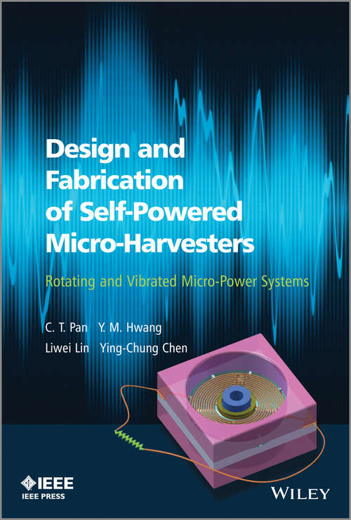 Design and Fabrication of Self-Powered Micro-Harvesters: Rotating and Vibrated Micro-Power Systems (Wiley - IEEE)