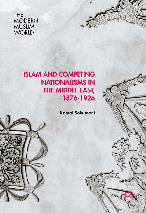 Book cover of Islam and Competing Nationalisms in the Middle East, 1876-1926