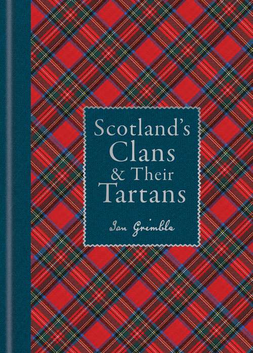 Book cover of Scotland's Clans & their Tartans: The Histories and Origins of the Clans and their Tartan Plaids
