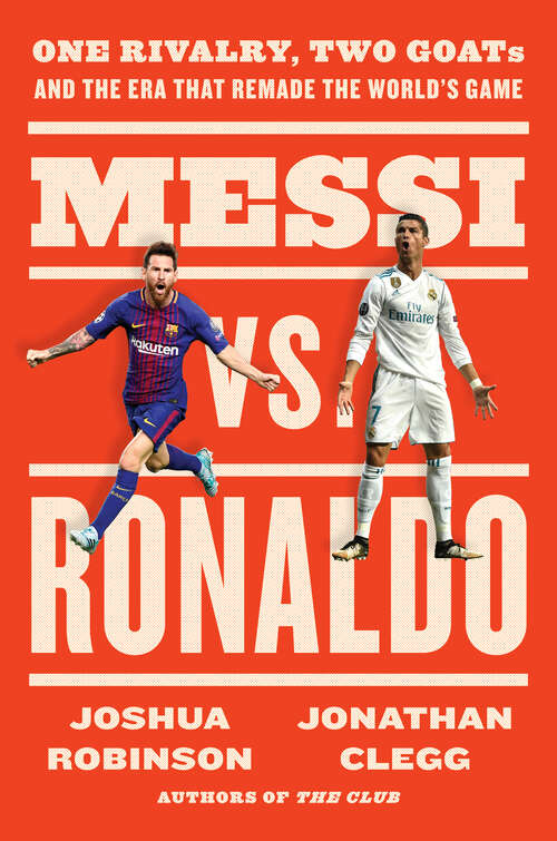 Book cover of Messi vs. Ronaldo: One Rivalry, Two GOATs, and the Era That Remade the World's Game