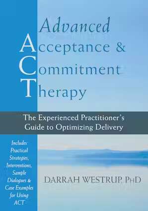 Book cover of Advanced Acceptance and Commitment Therapy: The Experienced Practitioner’s Guide to Optimizing Delivery