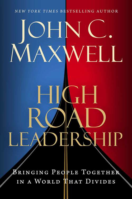 Book cover of High Road Leadership: Bringing People Together in a World That Divides