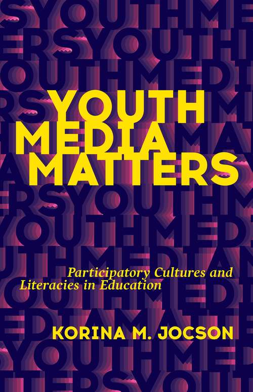 Youth Media Matters: Participatory Cultures and Literacies in Education